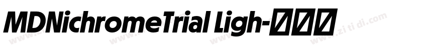 MDNichromeTrial Ligh字体转换 MDNichromeTrial Ligh字体转换